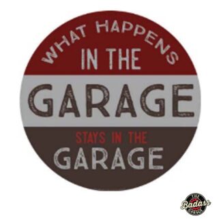 What Happens in the Garage Domed Metal Sign